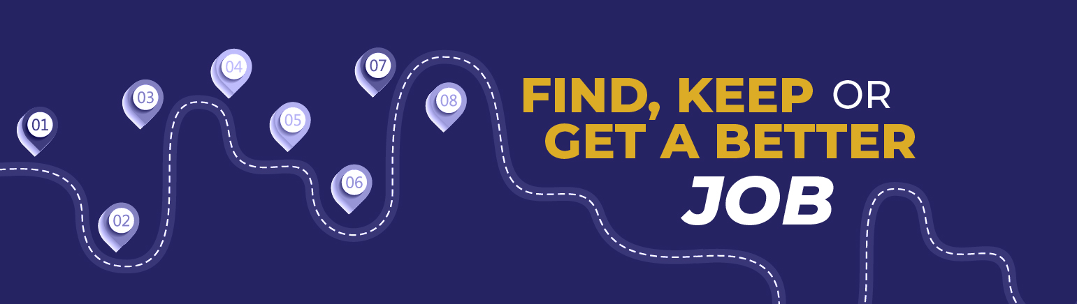 Find, keep or get a better job.